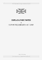 Explanatory Notes to Consumer Rights Act 2015 - United Kingdom Legislation - cover
