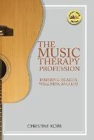 The Music Therapy Profession: Inspiring Health, Wellness, and Joy - Christine Korb - cover
