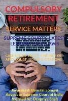 Compulsory Retirement- Service Matters- Supreme Court's Latest Leading Case Laws: Case Notes- Facts- Findings of Apex Court Judges & Citations - Jayprakash Bansilal Somani - cover