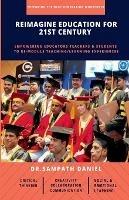 Reimagine Education for 21st Century: Empowering Educators, Teachers & Students to re-module Teaching/Learning process to think Critically, Communicate Effectively, Collaborate Progressively &... - Sampath Daniel - cover
