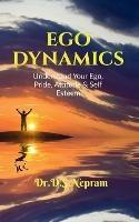Ego Dynamics: Understand your Ego, Pride, Attitude & Self Esteem - Nepram - cover
