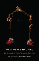 What We Are Becoming: 2024 Southern Prize & State Fellowships for Literary Arts