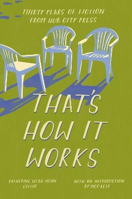 That's How it Works: 30 Years of Fiction from Hub City Press - cover