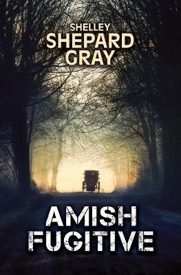 Amish Fugitive - Shelley Shepard Gray - cover