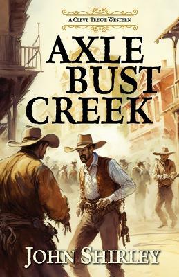 Axle Bust Creek - John Shirley - cover