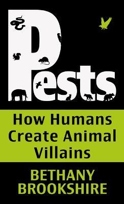 Pests: How Humans Create Animal Villians - Bethany Brookshire - cover