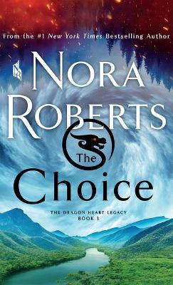The Choice: The Dragon Heart Legacy, Book 3 - Nora Roberts - cover