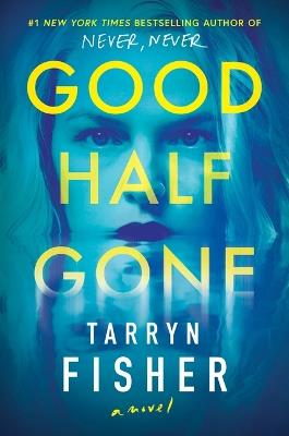 Good Half Gone: A Thriller - Tarryn Fisher - cover