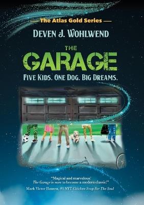 The Garage: Five Kids. One Dog. Big Dreams. - Deven J Wohlwend - cover