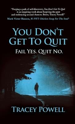 You Don't Get to Quit: Fail, Yes. Quit, No. - Tracey Powell - cover
