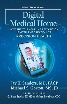 Digital Medical Home: How the Telemedicine Revolution Ignited the Creation of Precision Health - Michael S Gorton,Jay H Sanders - cover