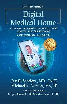 Digital Medical Home: How the Telemedicine Revolution Ignited the Creation of Precision Health - Michael S Gorton,Jay H Sanders - cover