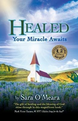 Healed: Your Miracle Awaits - Sara O'Meara - cover