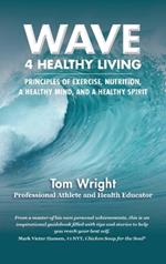 Wave 4 Healthy Living: Principles of Exercise, Nutrition, a Healthy Mind, and a Healthy Spirit