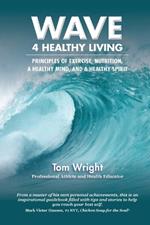 WAVE 4 Healthy Living: Principles of Exercise, Nutrition,  a Healthy Mind, and a Healthy Spirit
