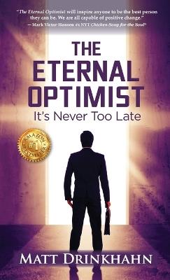 The Eternal Optimist: It's Never Too Late - Matt Drinkhahn - cover