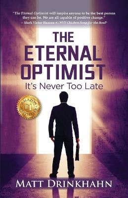 The Eternal Optimist: It's Never Too Late - Matt Drinkhahn - cover