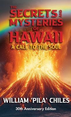 The Secrets and Mysteries of Hawaii: A Call to the Soul - William Pila Chiles - cover