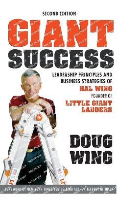 Giant Success: Leadership Principles and Business Strategies of  Hal Wing, Founder of Little Giant Ladders - Doug Wing - cover