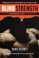 Blind Strength: How To Adapt, Overcome, and Reinvent Yourself in the Wake of Adversity