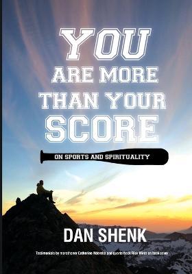 You Are More Than Your Score: On Sports and Spirituality - Dan Shenk - cover