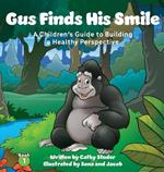 Gus Finds His Smile: A Children's Guide to Building a Healthy Perspective