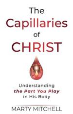 The Capillaries of Christ: Understanding the Part You Play in His Body