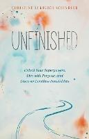 Unfinished: Unlock Your Superpowers, Live with Purpose, and Discover Limitless Possibilities - Christine Lukovich Schindler - cover