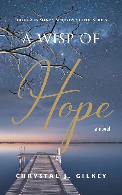 A Wisp of Hope: Book 2 Shady Springs Virtue Series - Chrystal J Gilkey - cover