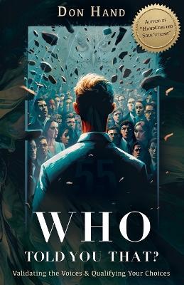 Who Told You That?: Validating the Voices and Qualifying Your Choices - Don Hand - cover