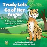 Trudy Lets Go of Her Anger: A Children's Guide to Learning Forgiveness