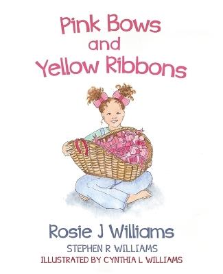 Pink Bows and Yellow Ribbons - Rosie J Williams,Stephen R Stephen - cover