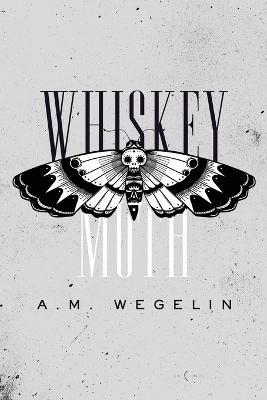 Whiskey Moth - Alysa Wegelin - cover