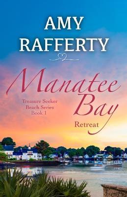 Manatee Bay: Retreat - Amy Rafferty - cover