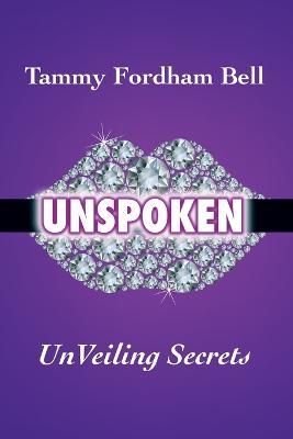 UnSpoken: UnVeiling Secrets - Tammy Fordham Bell - cover