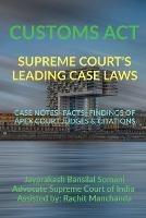 Customs Act- Supreme Court's Leading Case Laws: Case Notes- Facts- Findings of Apex Court Judges & Citations - Jayprakash Bansilal Somani - cover