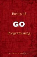 Basics of Go Programming - Dheeraj Mehrotra - cover