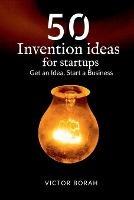 50 Invention Ideas for Startups: Get an idea, start a business - Victor Borah - cover
