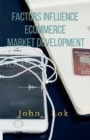 Factors Influence Ecommerce Market Development - John Lok - cover