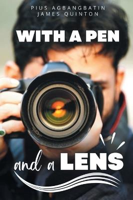 With a Pen and a Lens (These First Letters, Book Three) - Pius Agbangbatin,James Quinton - cover