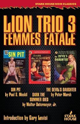 Lion Trio 3: Femme Fatale - Sin Pit / Dark the Summer Dies / The Devil's Daughter - Paul S Meskil,Walter Untermeyer,Peter Marsh - cover