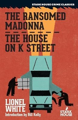 The Ransomed Madonna / The House on K Street - Lionel White - cover