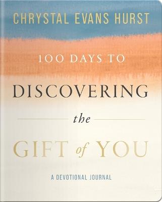 100 Days to Discovering the Gift of You - Chrystal Evans Hurst - cover