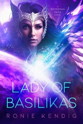 Lady of Basilikas: A Droseran Saga Novel Volume 5 - Ronie Kendig - cover