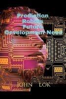 Prediction Robots Future Development Need - John Lok - cover