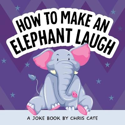 How to Make an Elephant Laugh - Chris Cate - cover