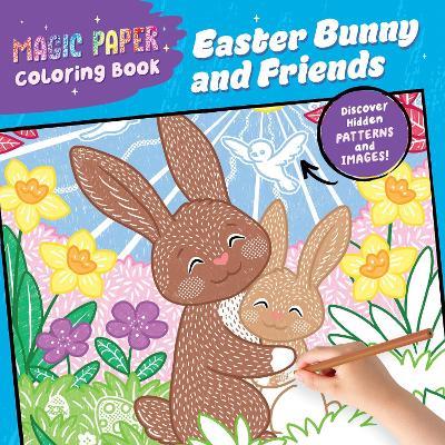 Magic Paper Coloring Book: Easter Bunny and Friends: Discover Hidden Patterns and Images! - Natascha Pitz - cover