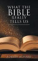 What the Bible Really Tells Us - Adrian Benard - cover