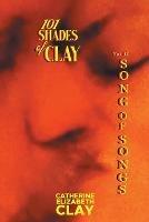 101 Shades of Clay: Vol II Song of Songs - Catherine Elizabeth Clay - cover