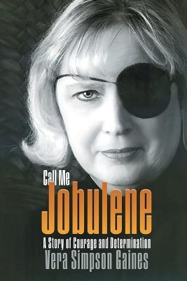 Call Me Jobulene: A Story of Courage and Determination - Vera Simpson Gaines - cover